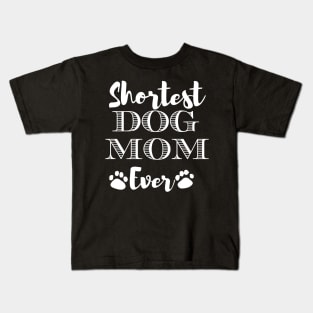 Shortest Dog Mom Ever Funny Dog Lover Gift For The Cutest  Women Kids T-Shirt